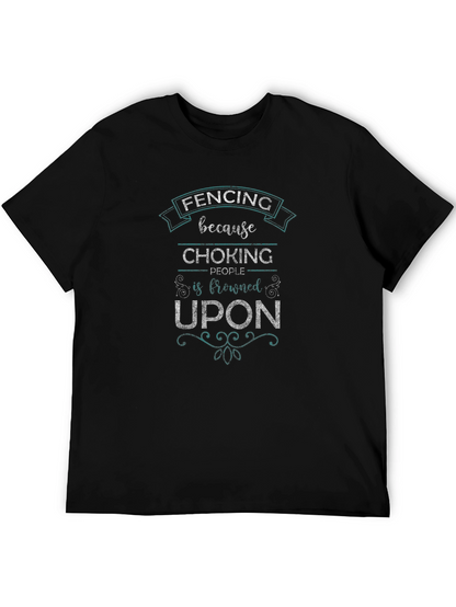 Fencing Because Choking People Is Frowned Upon T-Shirt