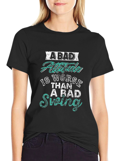 Bad Attitude Worse Than Bad Swing Black T-Shirt