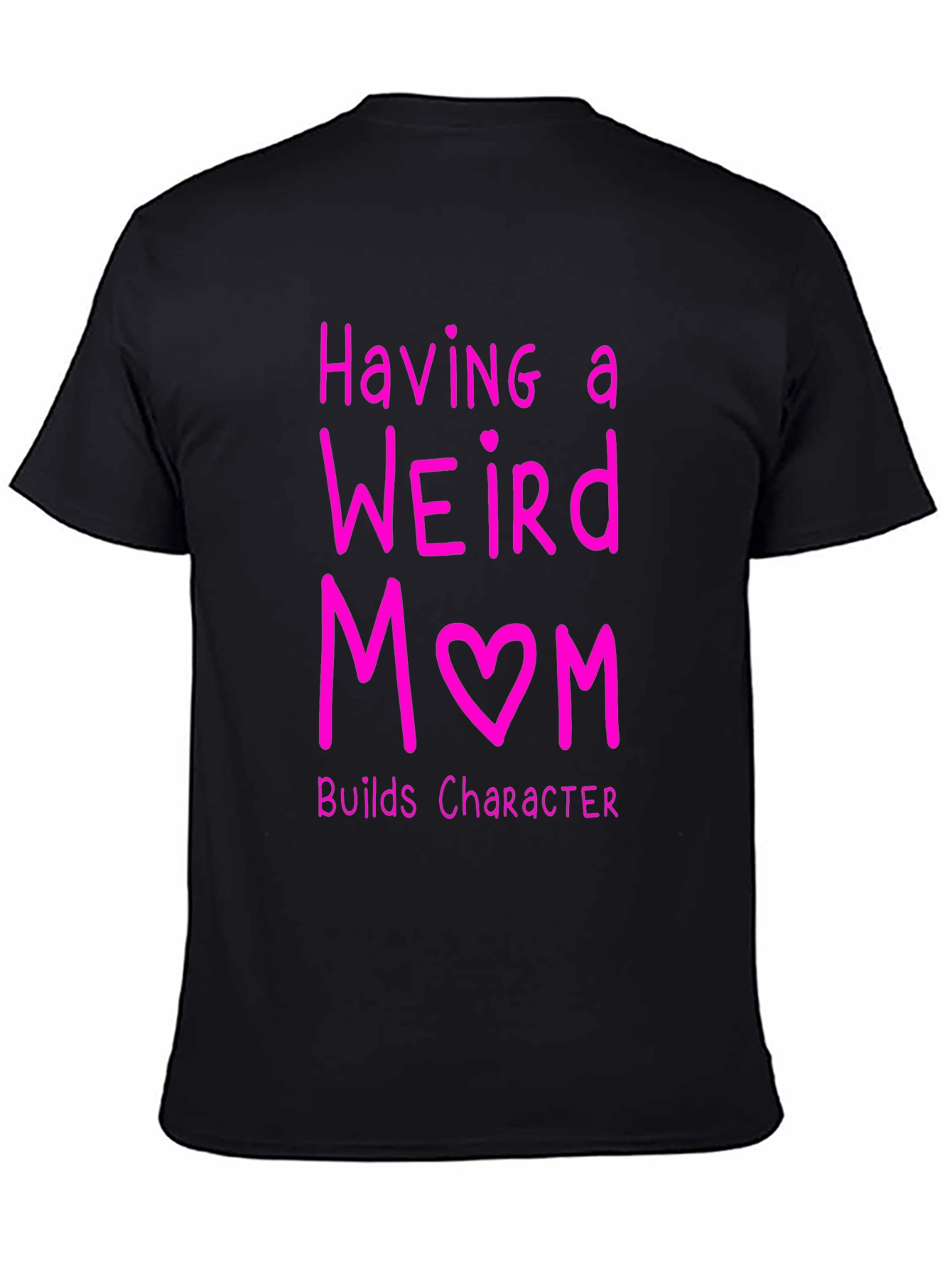 Funny Weird Mom T-Shirt - Builds Character