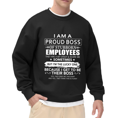 Proud Boss Of Stubborn Employees Crewneck Sweatshirt - Funny Manager Humor Pullover