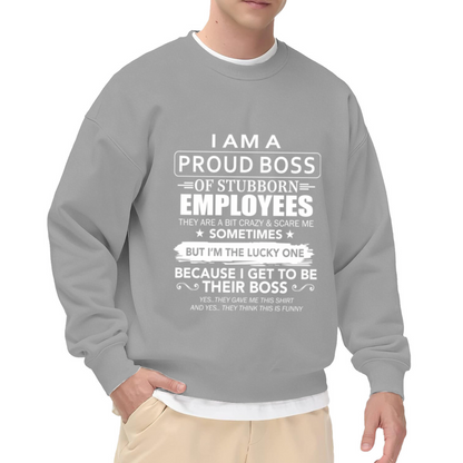 Proud Boss Of Stubborn Employees Crewneck Sweatshirt - Funny Manager Humor Pullover