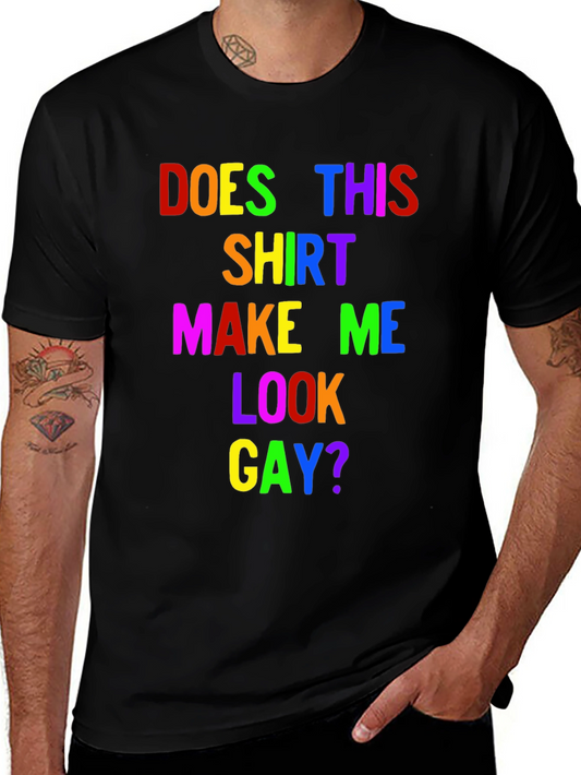 Rainbow Pride T-Shirt - Does This Shirt Make Me Look Gay?