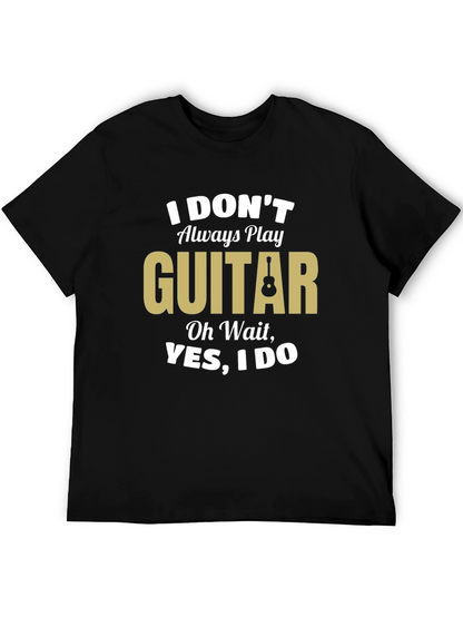 Funny Guitar Player T-Shirt - I Dont Always Play
