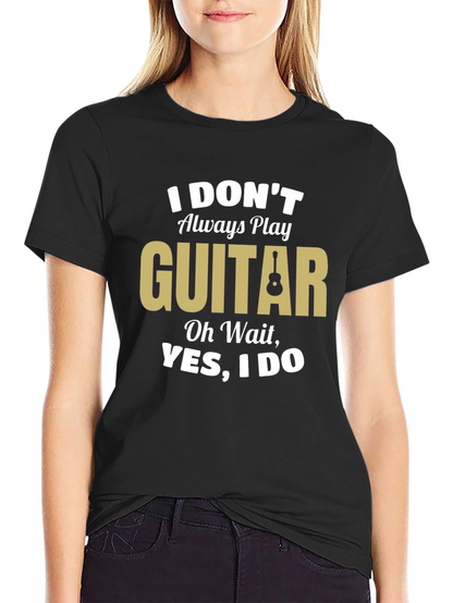 Funny Guitar Player T-Shirt - I Dont Always Play