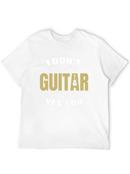 Funny Guitar Player T-Shirt - I Dont Always Play