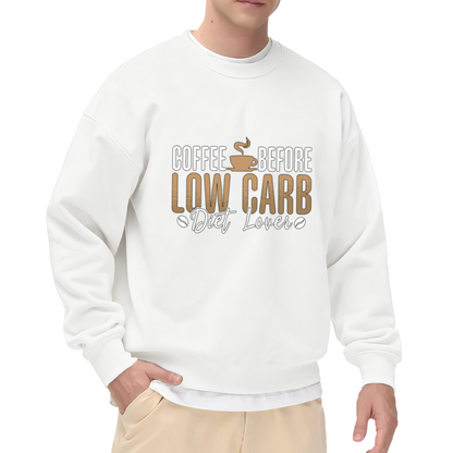Coffee Before Low Carb Sweatshirt - Funny Diet Coffee Quote Crewneck, Keto Coffee Lover Humor Pullover, Morning Cup Gift Sweatshirt, Caffeine First Top