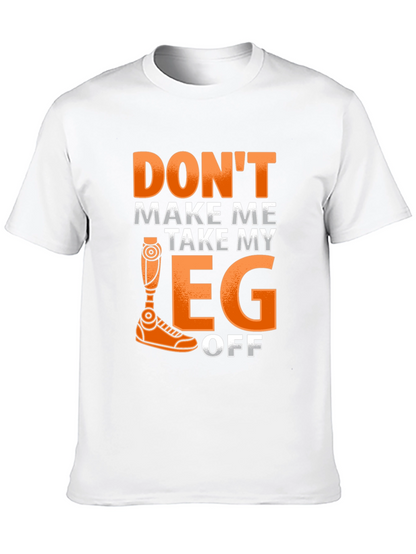 Dont Make Me Take My Leg Off Funny T-Shirt