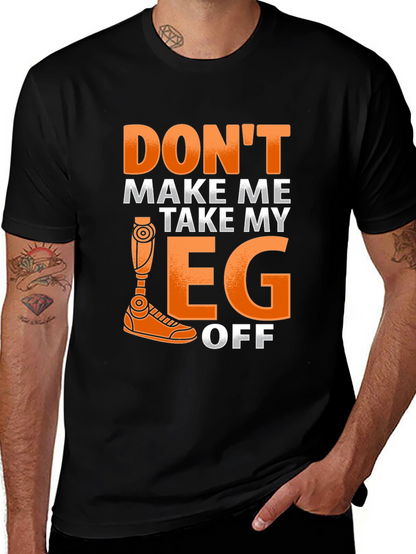 Dont Make Me Take My Leg Off Funny T-Shirt