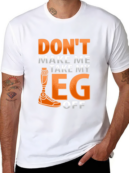Dont Make Me Take My Leg Off Funny T-Shirt