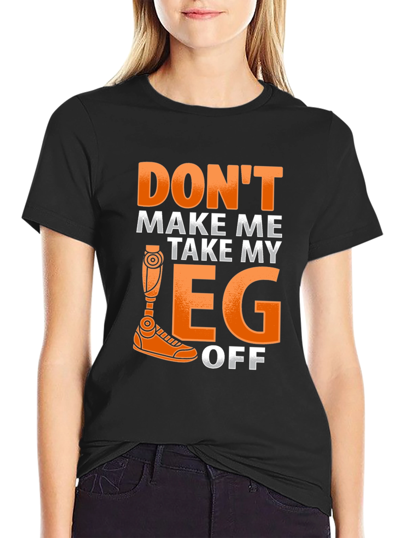 Dont Make Me Take My Leg Off Funny T-Shirt