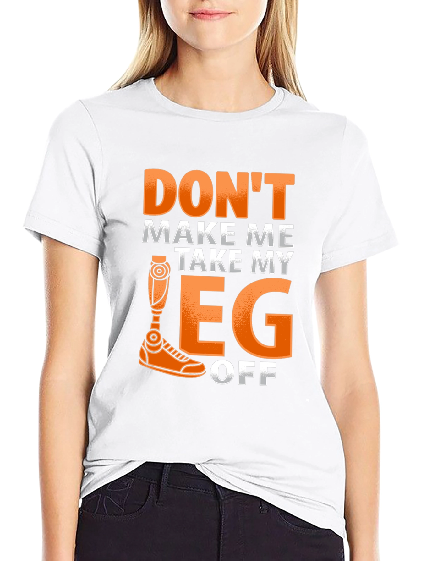 Dont Make Me Take My Leg Off Funny T-Shirt