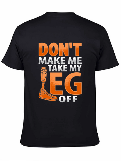 Dont Make Me Take My Leg Off Funny T-Shirt