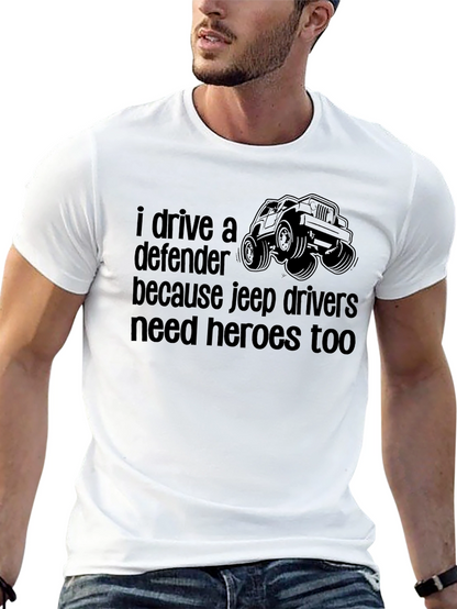 Defender Jeep Drivers Tee: Heroes Need Heroes Too!