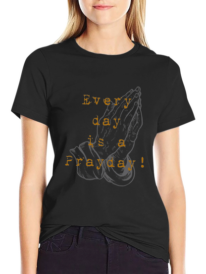 Everyday is a Prayday Black T-Shirt