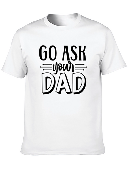 Go Ask Your Dad Funny Graphic T-Shirt