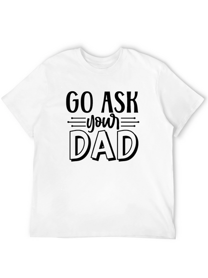 Go Ask Your Dad Funny Graphic T-Shirt