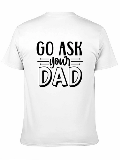 Go Ask Your Dad Funny Graphic T-Shirt
