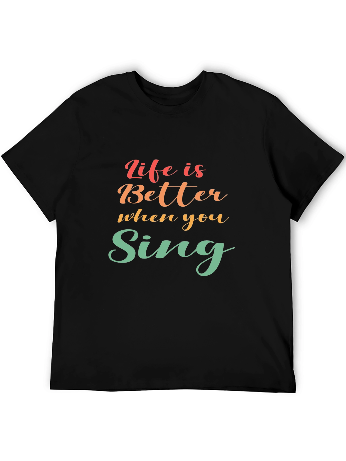 Life Is Better When You Sing Black T-Shirt