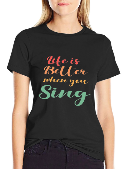 Life Is Better When You Sing Black T-Shirt