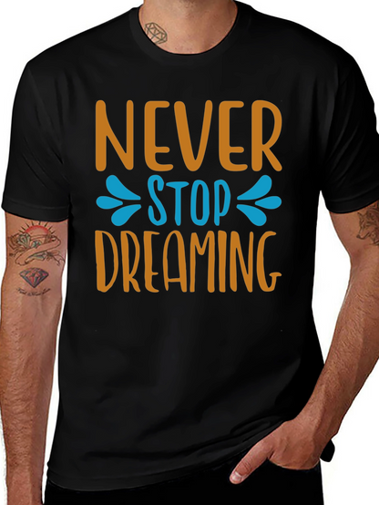 Never Stop Dreaming T-Shirt - Inspiring Graphic Tee