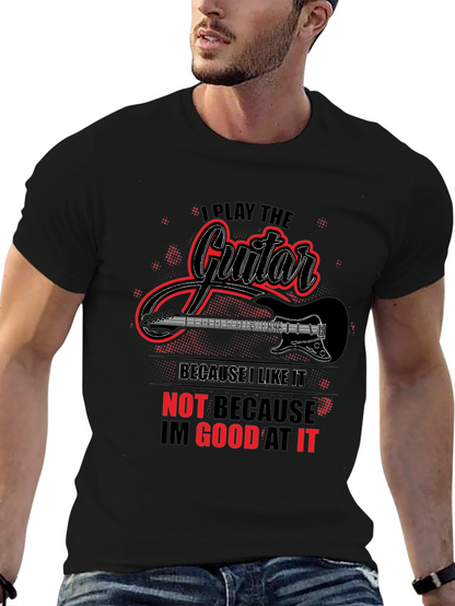 I Play Guitar Because I Like It Graphic T-Shirt