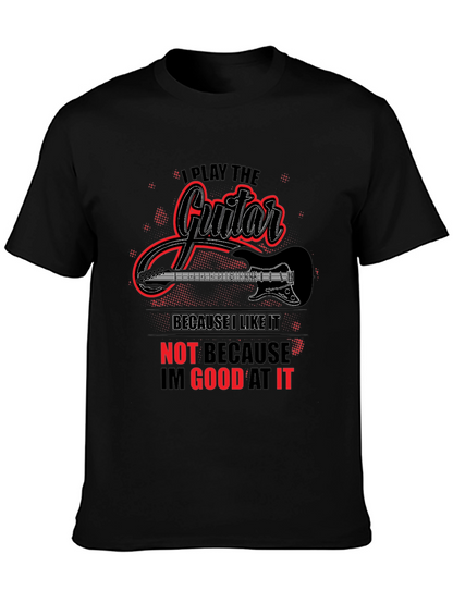 I Play Guitar Because I Like It Graphic T-Shirt