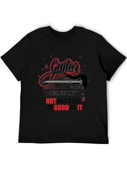 I Play Guitar Because I Like It Graphic T-Shirt