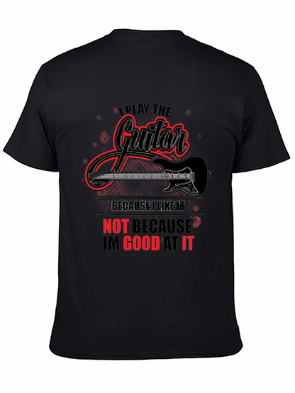 I Play Guitar Because I Like It Graphic T-Shirt