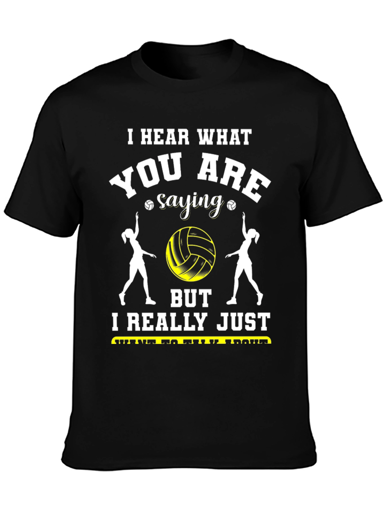 Volleyball Fan T-Shirt - Hear What Youre Saying