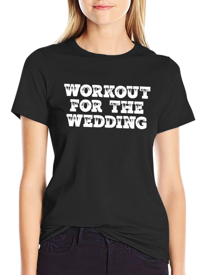 Workout For The Wedding - Graphic T-Shirt