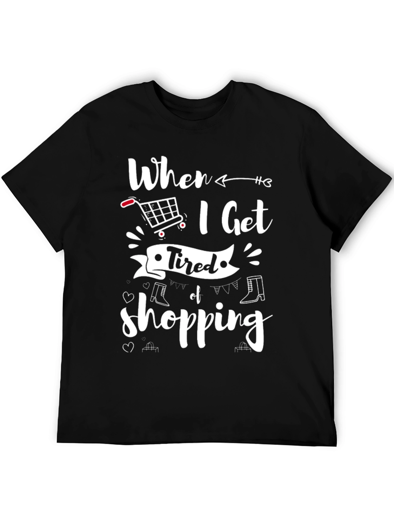 When I Get Tired of Shopping T-Shirt
