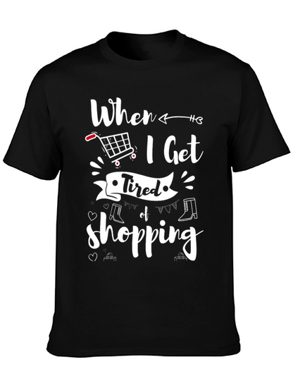 When I Get Tired of Shopping T-Shirt