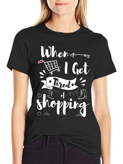 When I Get Tired of Shopping T-Shirt