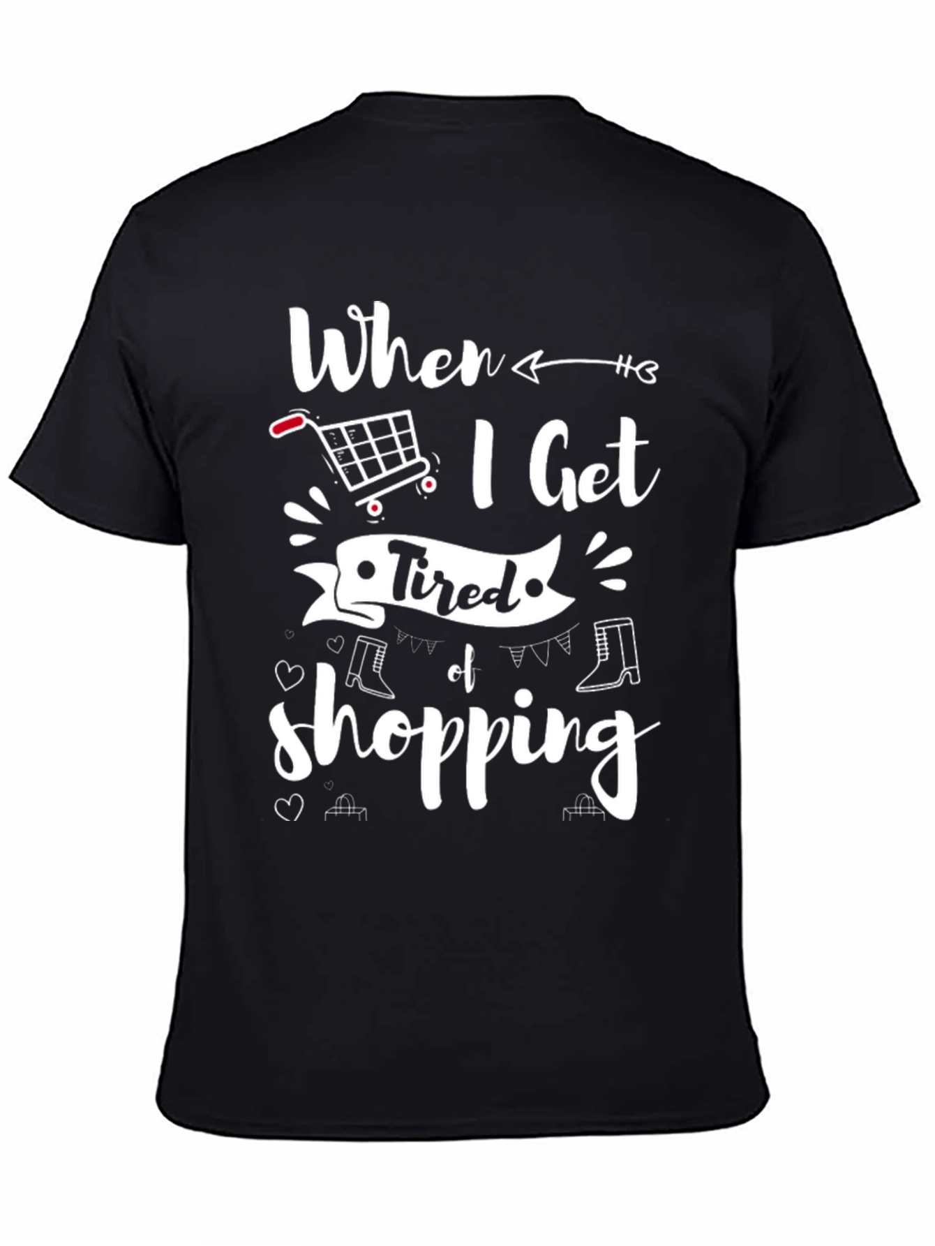 When I Get Tired of Shopping T-Shirt