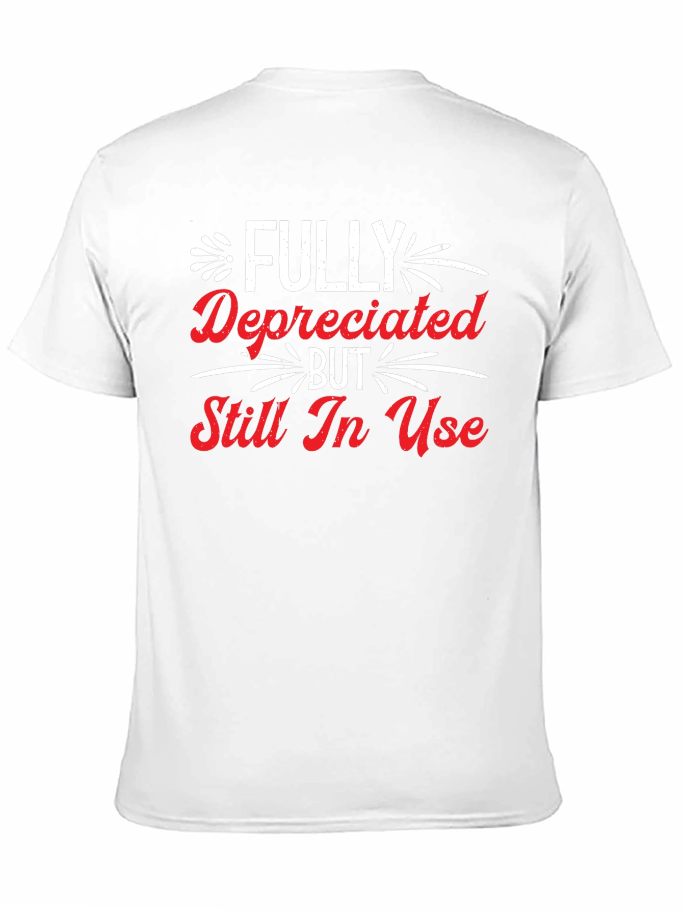 Funny Fully Depreciated Still In Use Graphic T-Shirt