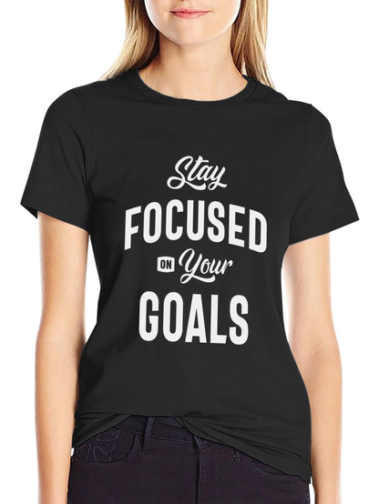 Motivational Stay Focused Goals T-Shirt