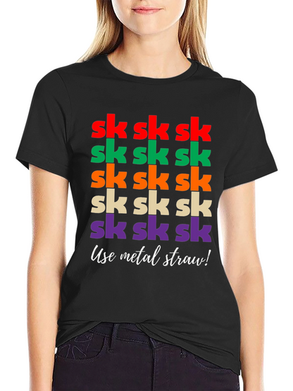 Sk Sk Sk Funny T-Shirt - Use Metal Straw!