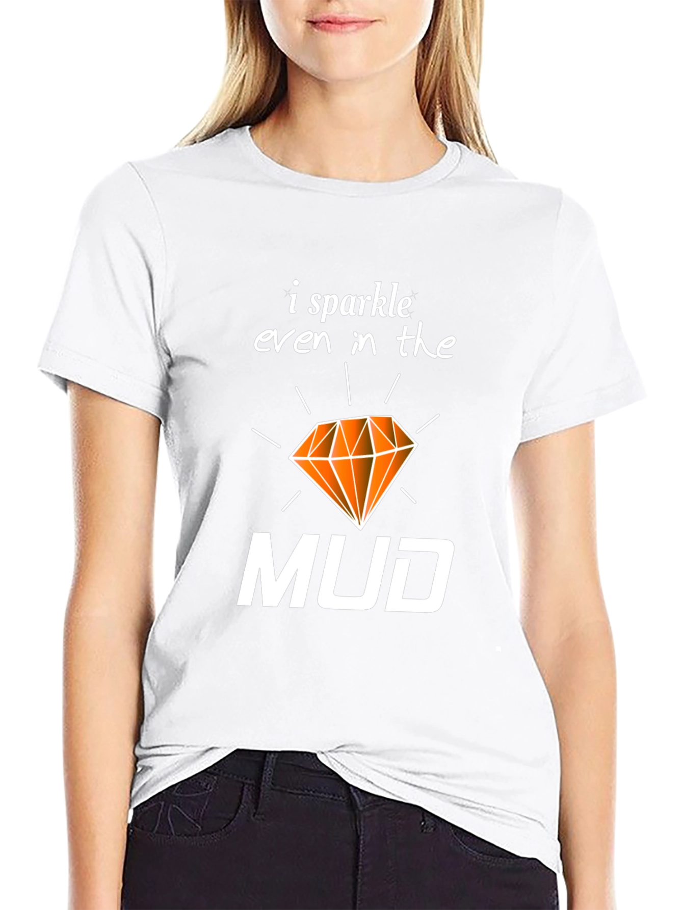 I Sparkle Even In the Mud T-Shirt