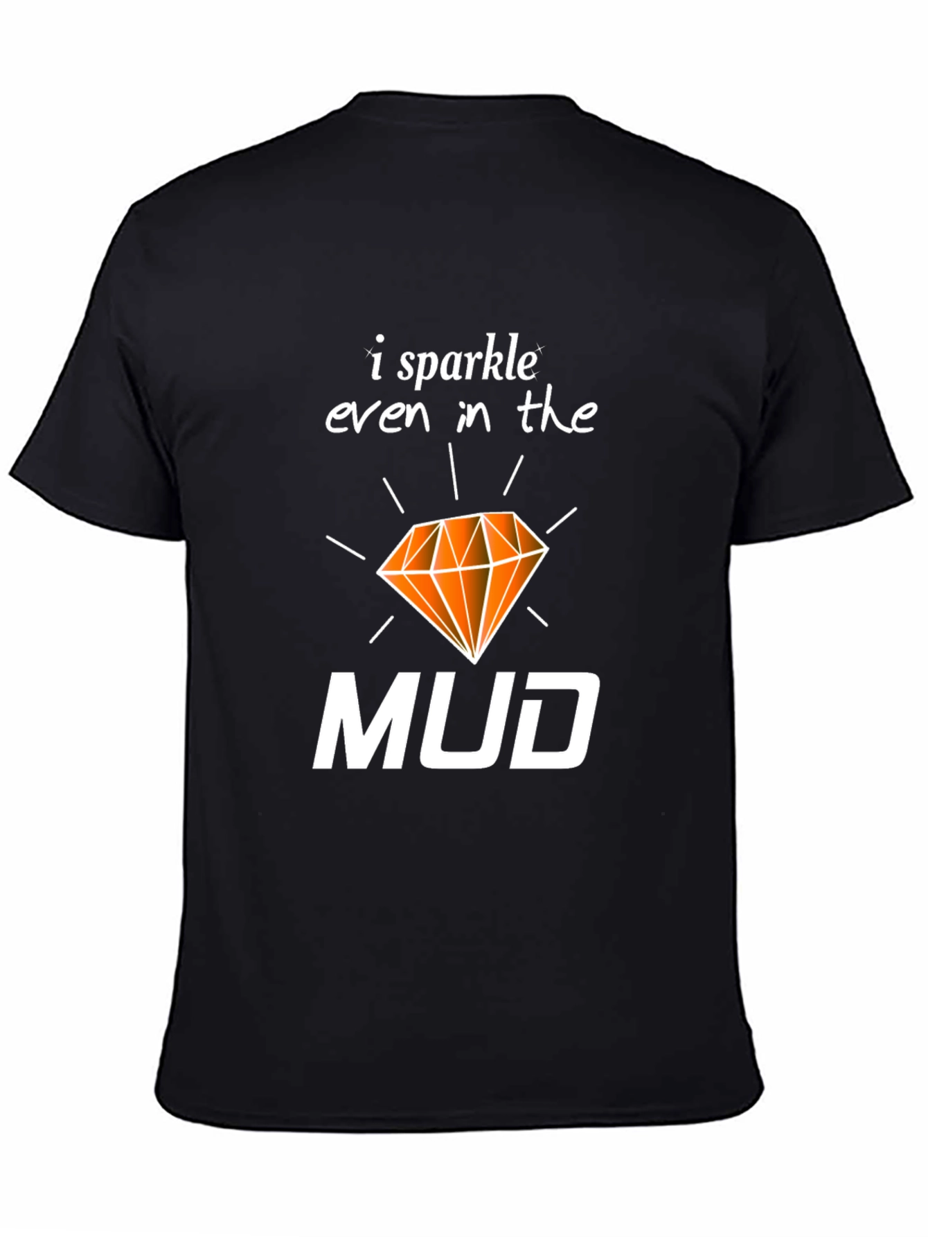 I Sparkle Even In the Mud T-Shirt