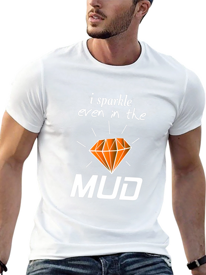 I Sparkle Even In the Mud T-Shirt