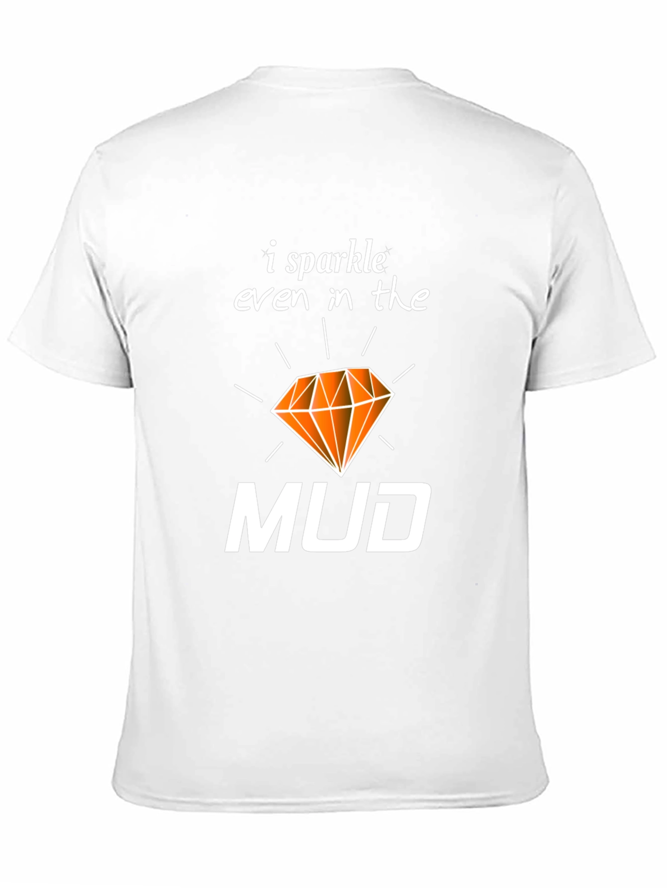 I Sparkle Even In the Mud T-Shirt