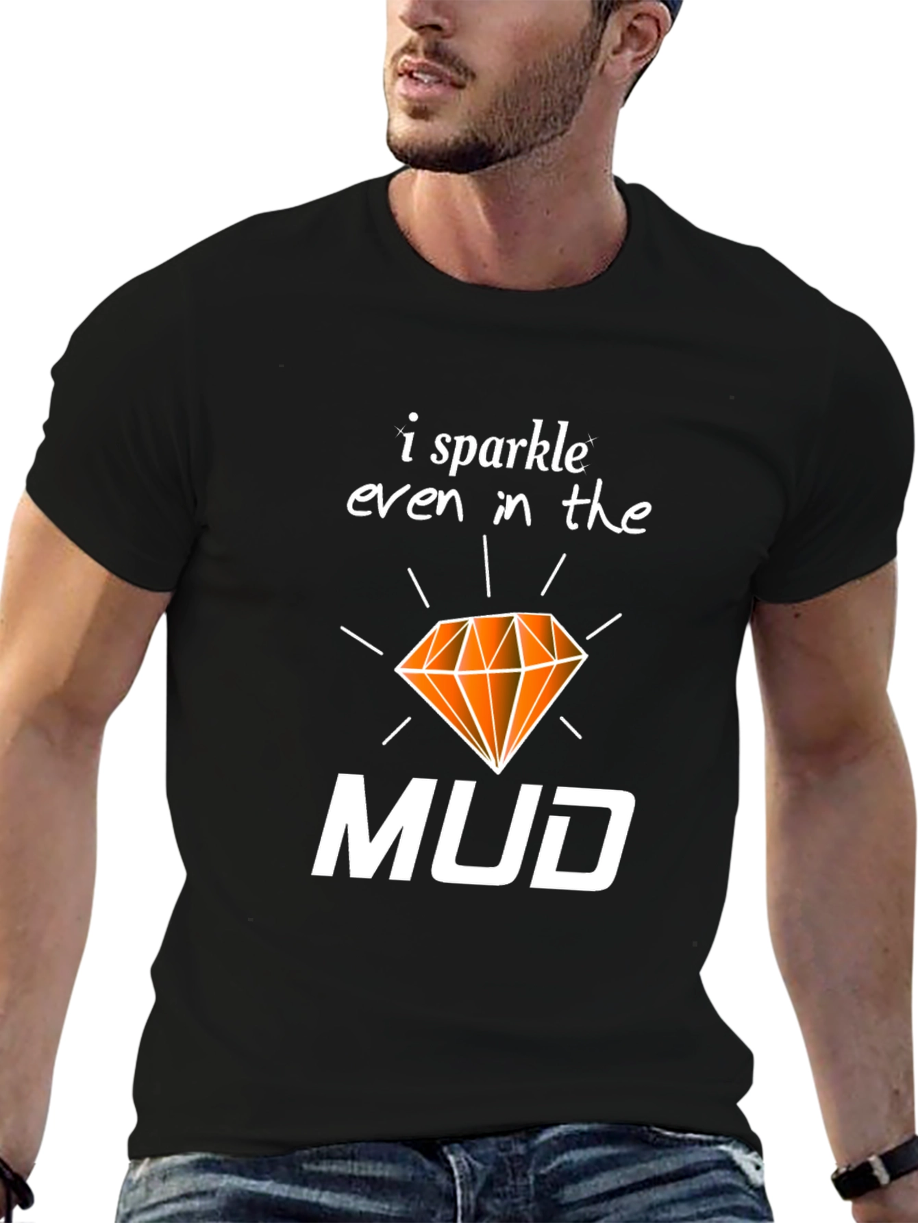 I Sparkle Even In the Mud T-Shirt