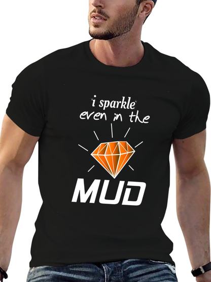 I Sparkle Even In the Mud T-Shirt