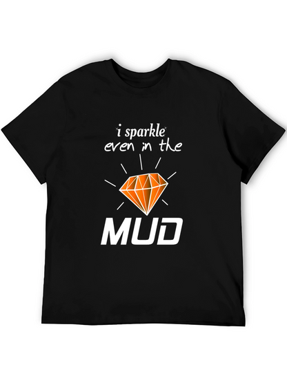 I Sparkle Even In the Mud T-Shirt