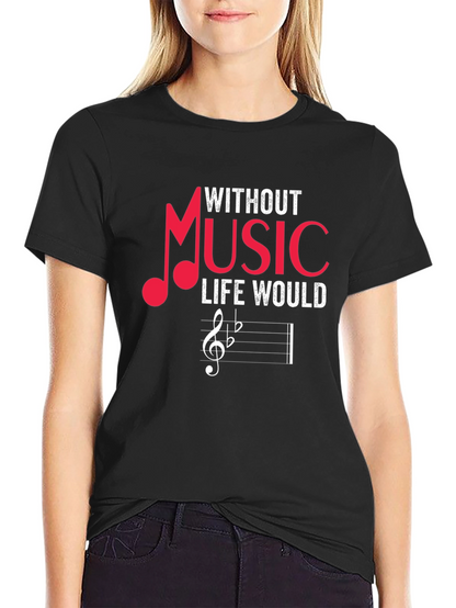 Without Music Life Would Be Flat T-Shirt