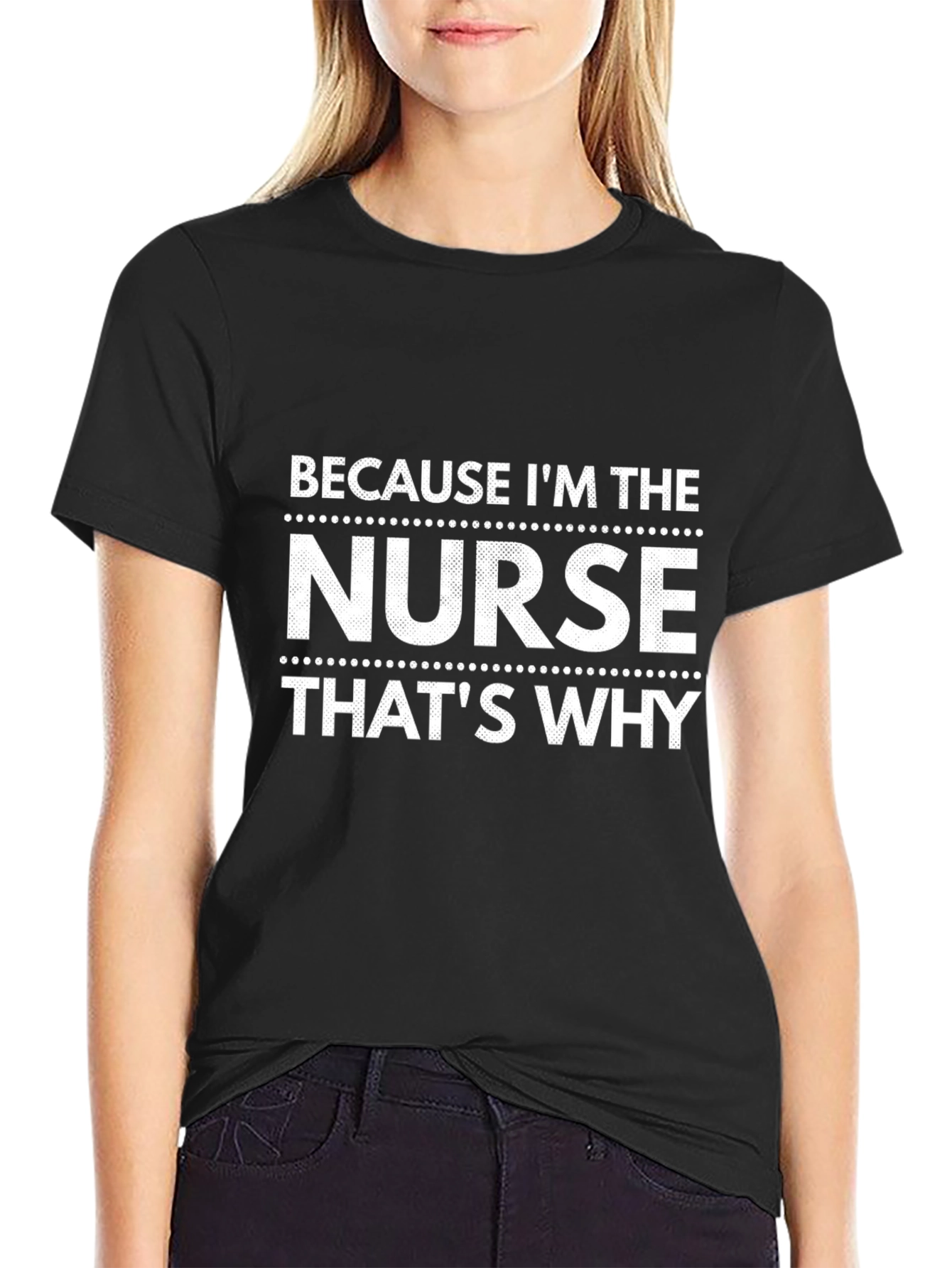 Nurse T-Shirt - Because Im The Nurse Thats Why!