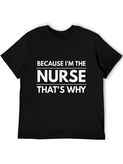 Nurse T-Shirt - Because Im The Nurse Thats Why!