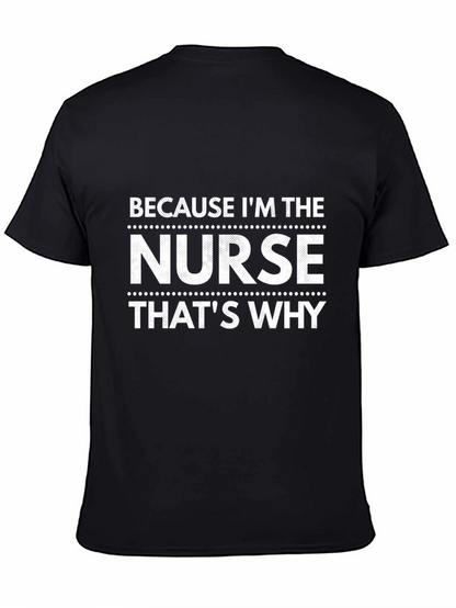 Nurse T-Shirt - Because Im The Nurse Thats Why!