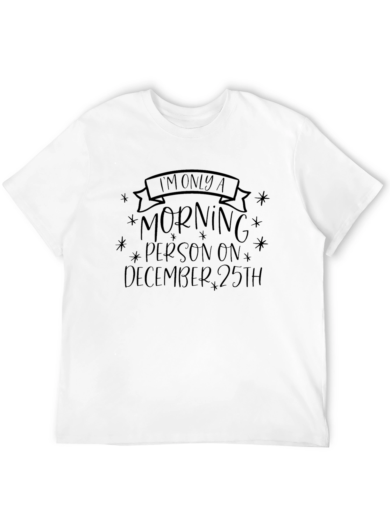 Im Only A Morning Person December 25th T-Shirt