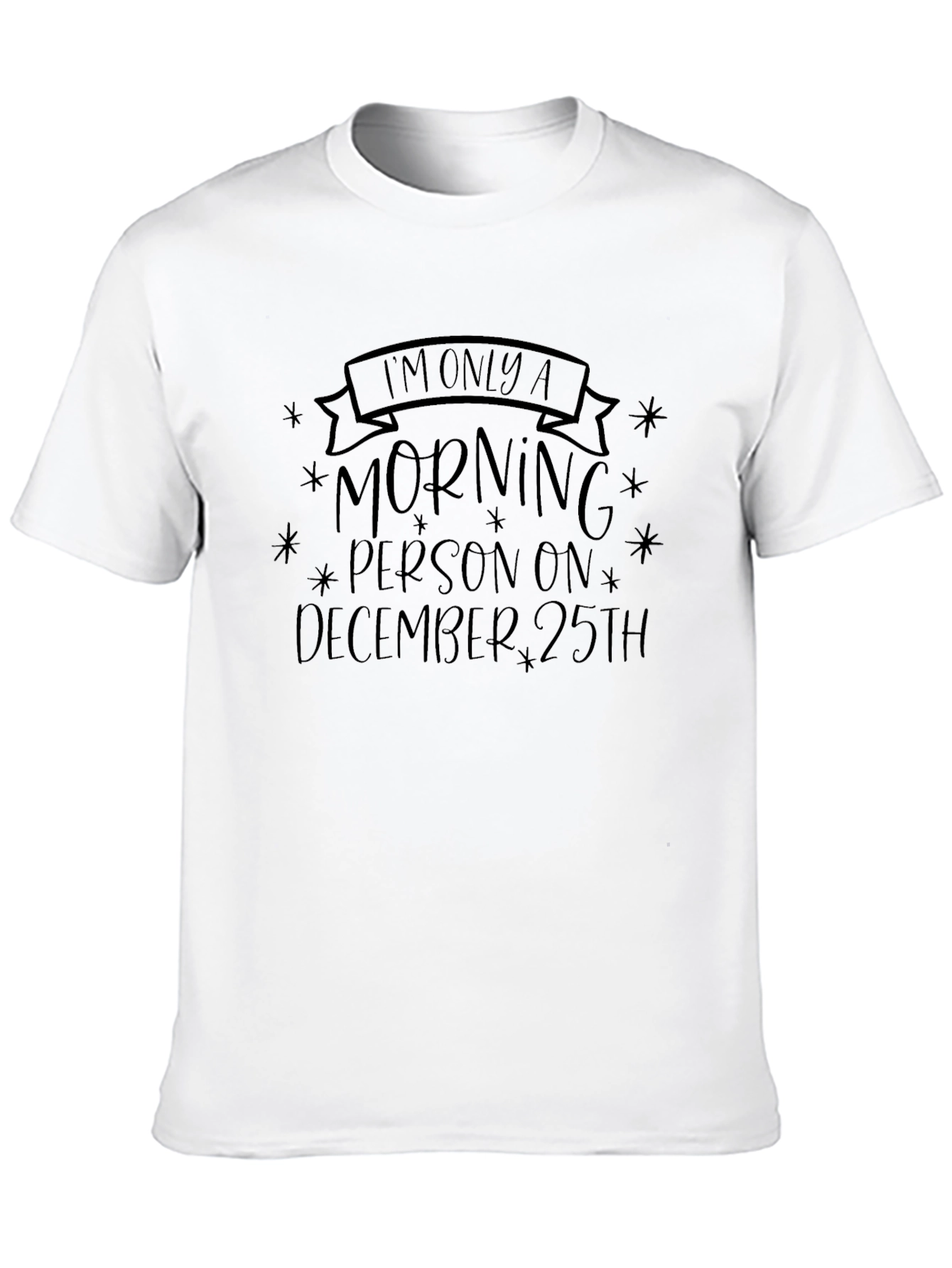 Im Only A Morning Person December 25th T-Shirt